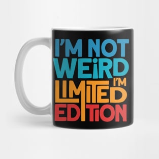 I Am Not Weird I Am Limited Edition Mug